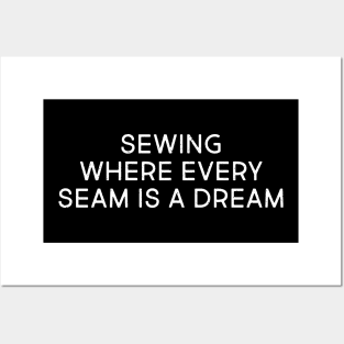 Sewing Where Every Seam is a Dream Posters and Art